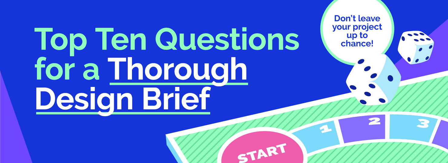 Top ten questions for a thorough design brief. Don't leave your project up to chance!