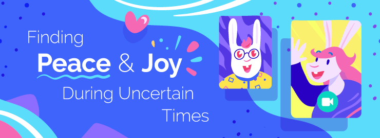 Finding peace & joy during uncertain times