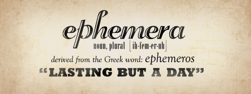 Ephemera: lasting but a day