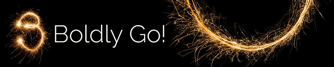 3. Boldly go! - perpetual creativity